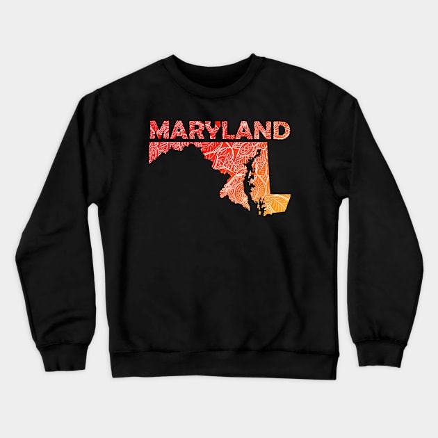 Colorful mandala art map of Maryland with text in red and orange Crewneck Sweatshirt by Happy Citizen